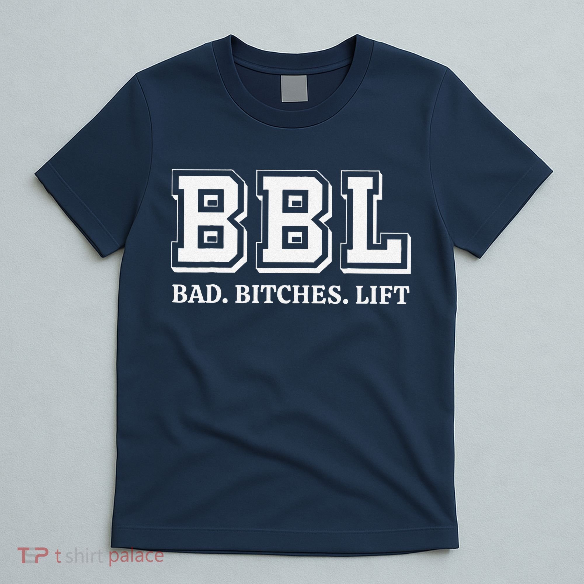 Bbl Bad Bitches Lift Funny Lifting Weight Workout Fitness T-Shirt