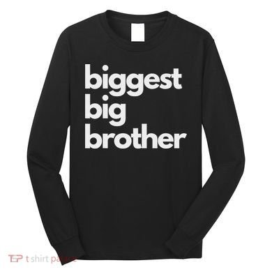 Biggest Big Brother Brother To Be Long Sleeve Shirt