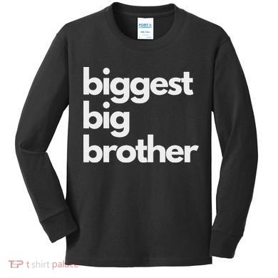 Biggest Big Brother Brother To Be Kids Long Sleeve Shirt
