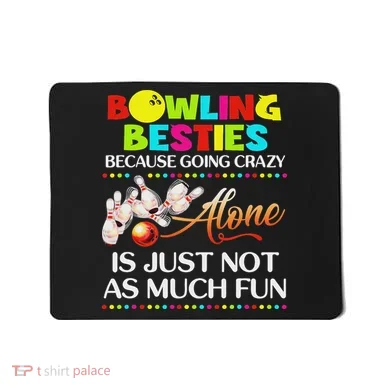 Bowling Besties Because Go Crazy Mousepad
