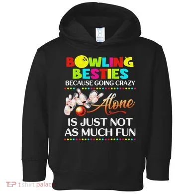 Bowling Besties Because Go Crazy Toddler Hoodie