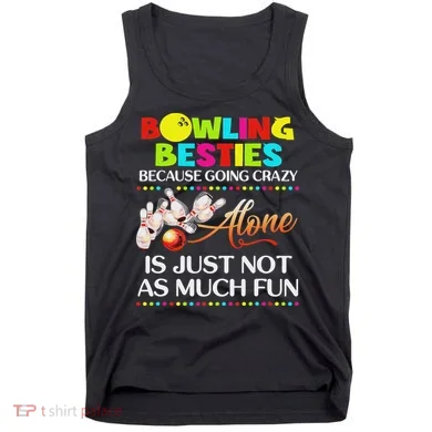 Bowling Besties Because Go Crazy Tank Top