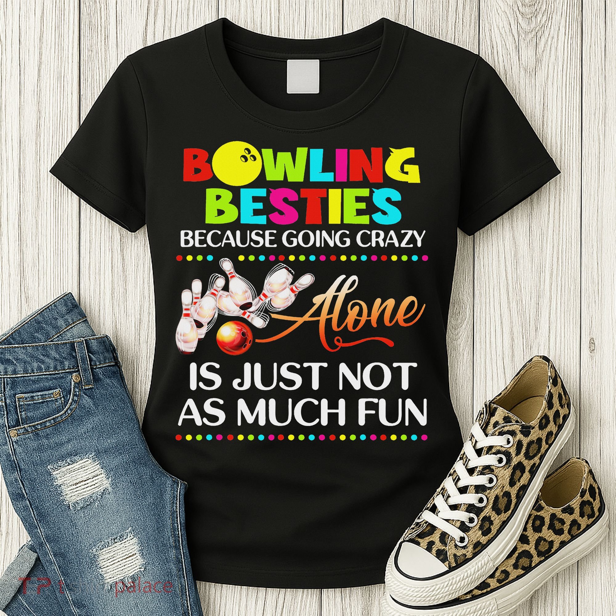 Bowling Besties Because Go Crazy Women's T-Shirt