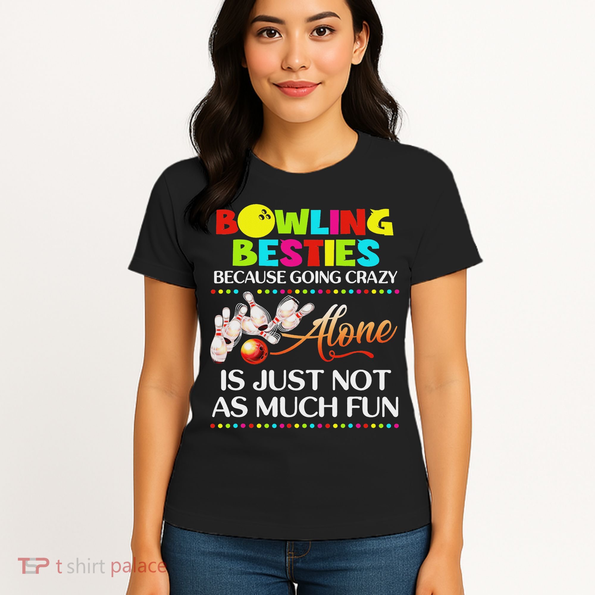 Bowling Besties Because Go Crazy Women's T-Shirt