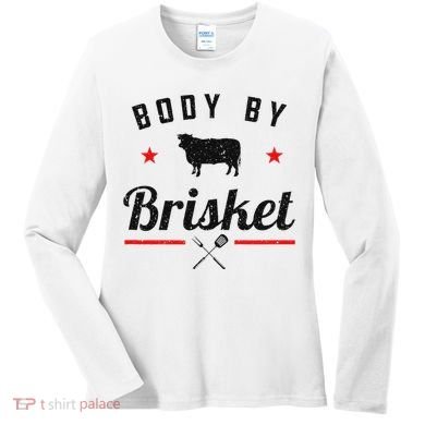 Bbq Body By Brisket Grilling Or Smoking Meat Women's Long Sleeve Shirt