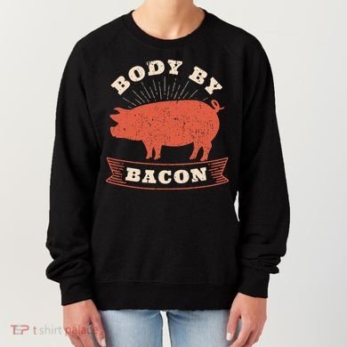 Body By Bacon For Low Carb High Fat Ketogenic Diet Women's Sweatshirt