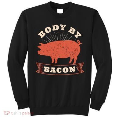 Body By Bacon For Low Carb High Fat Ketogenic Diet Sweatshirt
