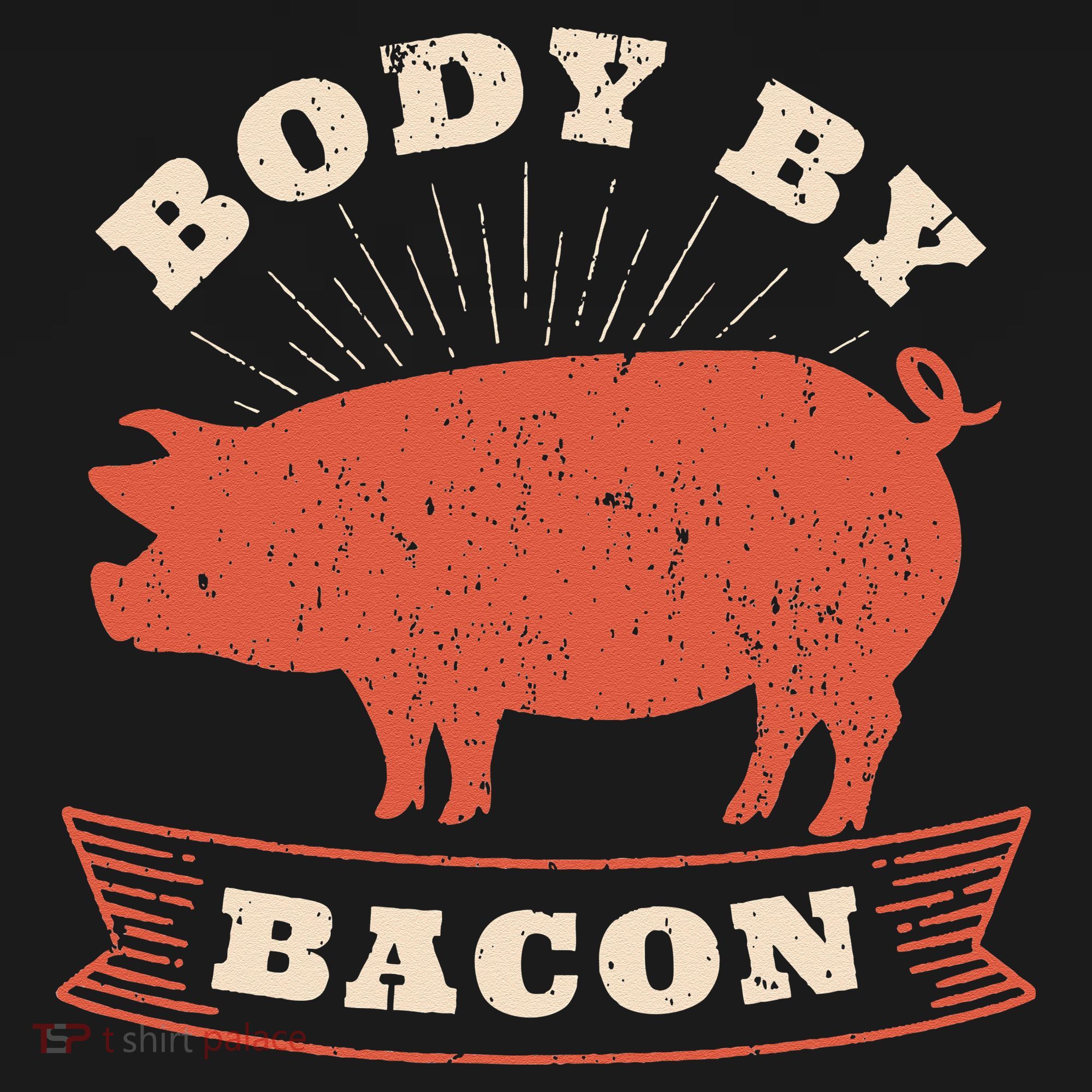 Body By Bacon For Low Carb High Fat Ketogenic Diet T-Shirt