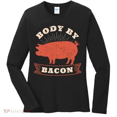 Body By Bacon For Low Carb High Fat Ketogenic Diet Women's Long Sleeve Shirt