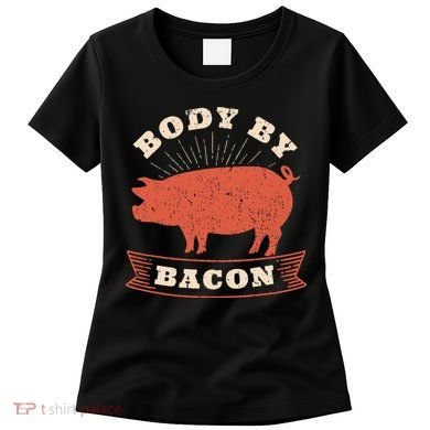 Body By Bacon For Low Carb High Fat Ketogenic Diet Women's T-Shirt