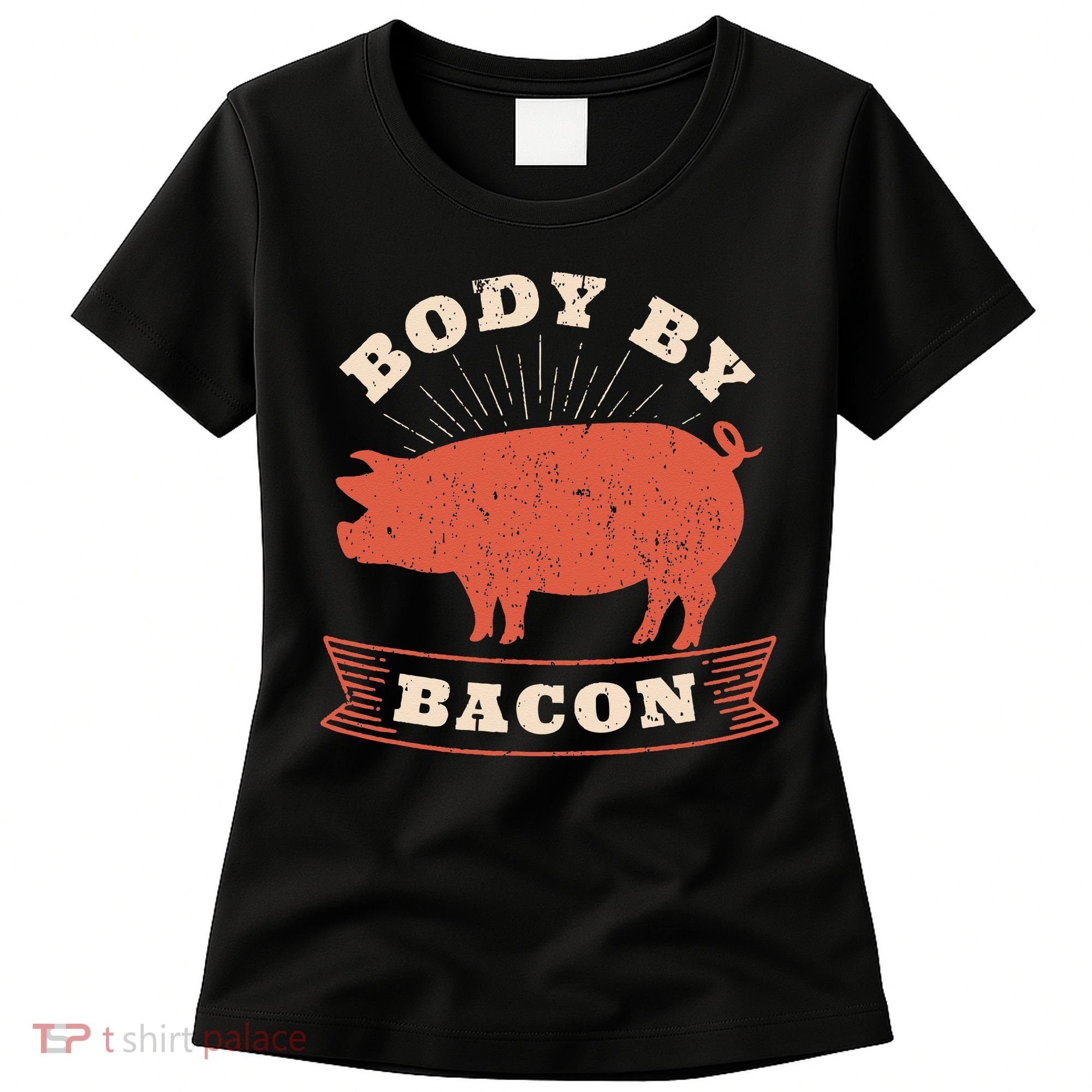 Body By Bacon For Low Carb High Fat Ketogenic Diet Women's T-Shirt