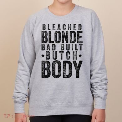 Bleached Blonde Bad Built Butch Body Meme Women's Sweatshirt