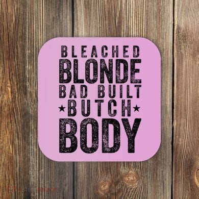 Bleached Blonde Bad Built Butch Body Meme Coaster