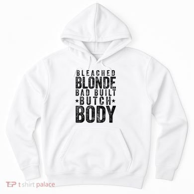 Bleached Blonde Bad Built Butch Body Meme Hoodie