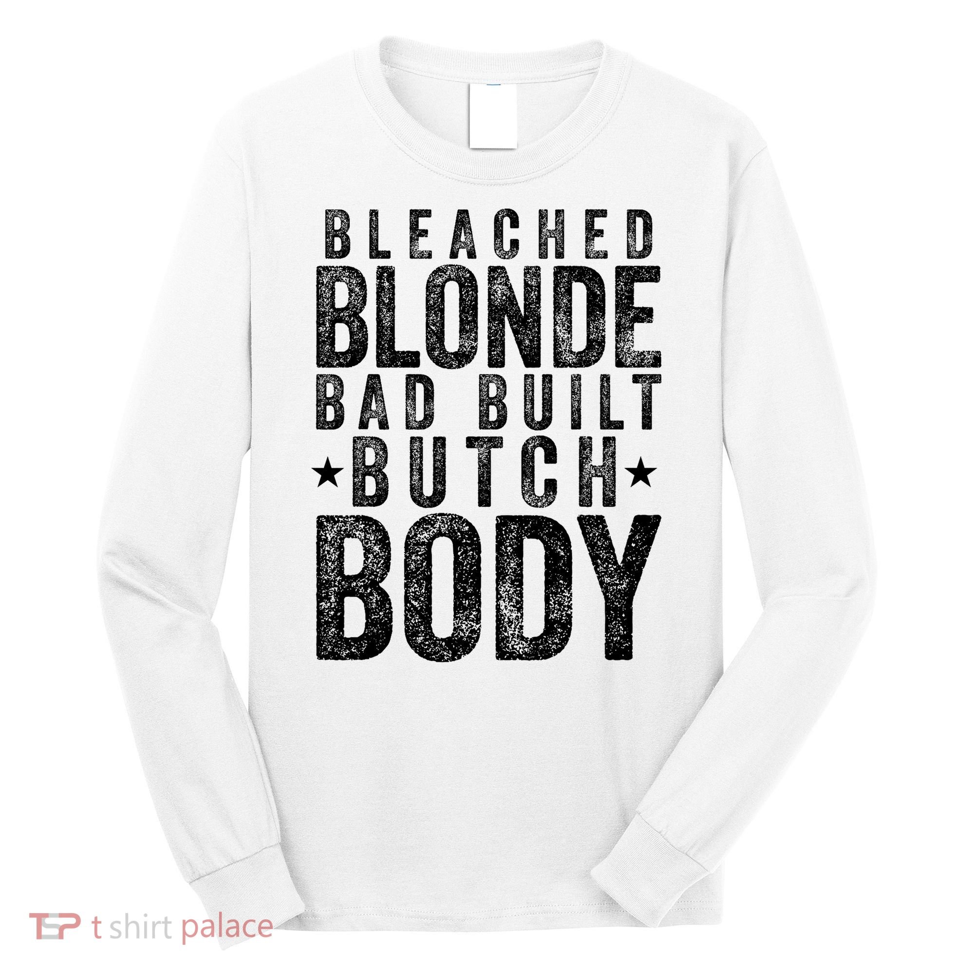 Bleached Blonde Bad Built Butch Body Meme Long Sleeve Shirt