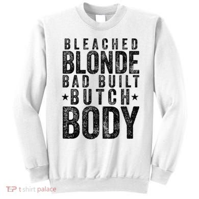 Bleached Blonde Bad Built Butch Body Meme Sweatshirt