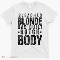 Bleached Blonde Bad Built Butch Body Meme T-Shirt thumb 0
