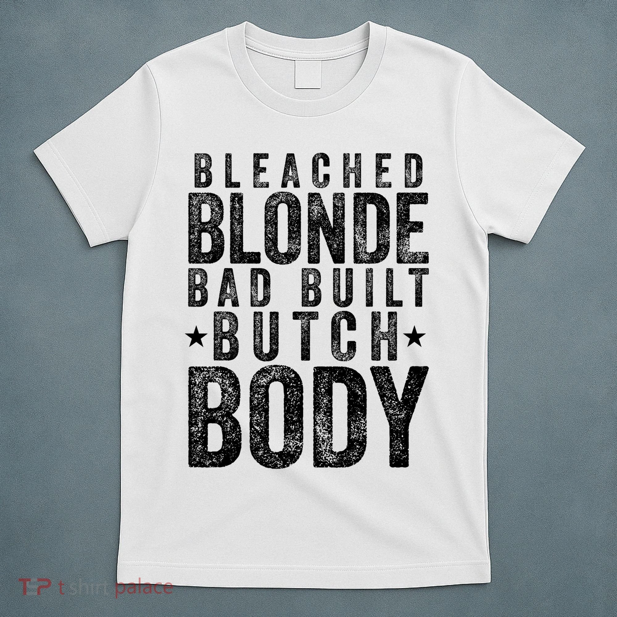Bleached Blonde Bad Built Butch Body Meme T-Shirt