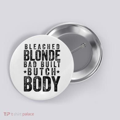 Bleached Blonde Bad Built Butch Body Meme Button