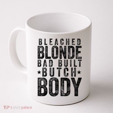 Bleached Blonde Bad Built Butch Body Meme Coffee Mug