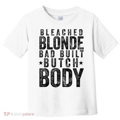 Bleached Blonde Bad Built Butch Body Meme Toddler T-Shirt