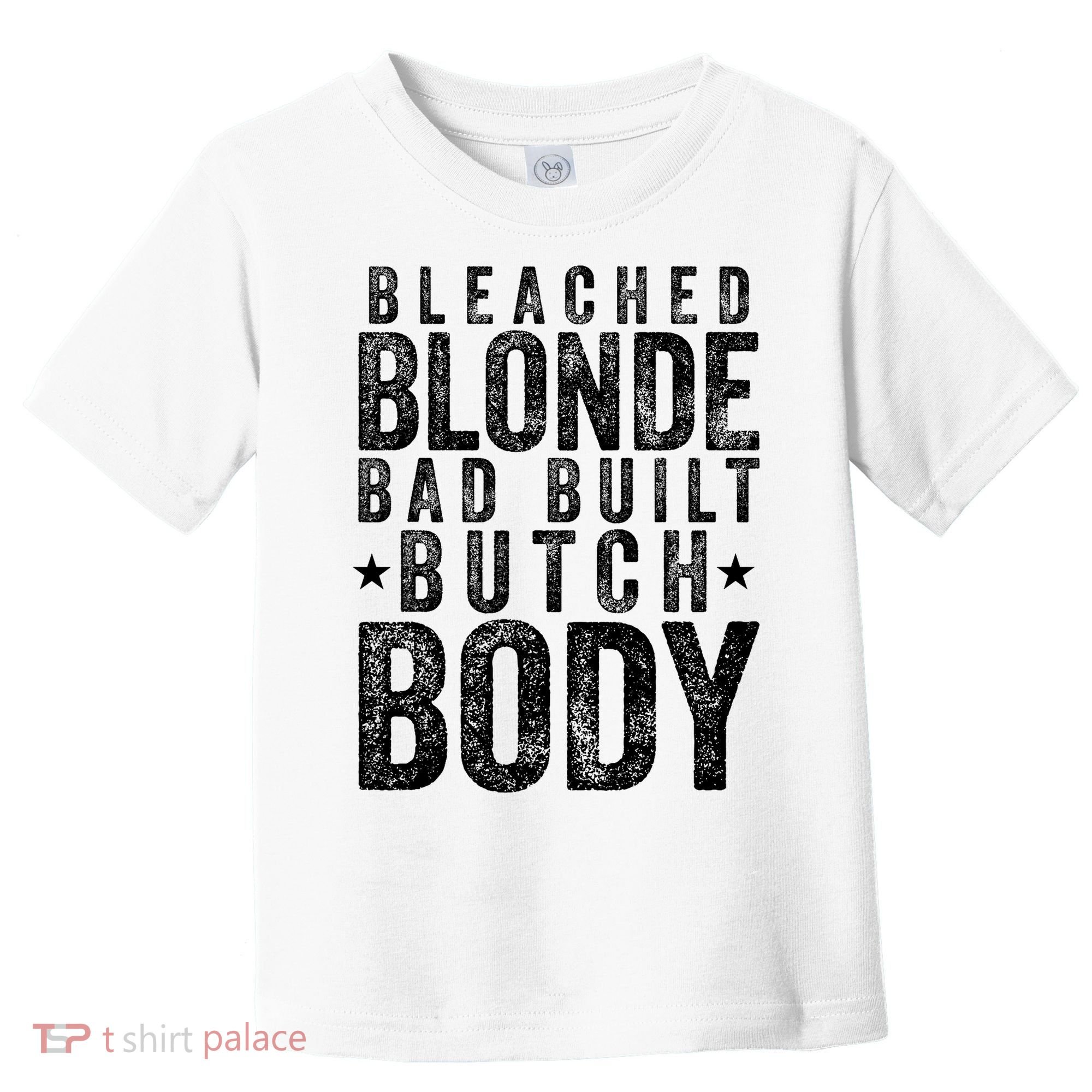 Bleached Blonde Bad Built Butch Body Meme Toddler T-Shirt
