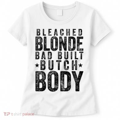Bleached Blonde Bad Built Butch Body Meme Women's T-Shirt