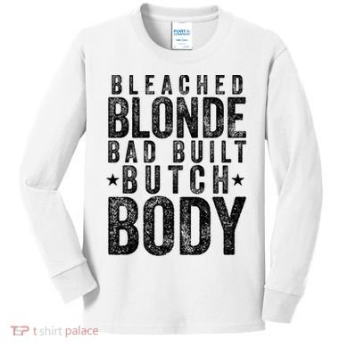 Bleached Blonde Bad Built Butch Body Meme Kids Long Sleeve Shirt