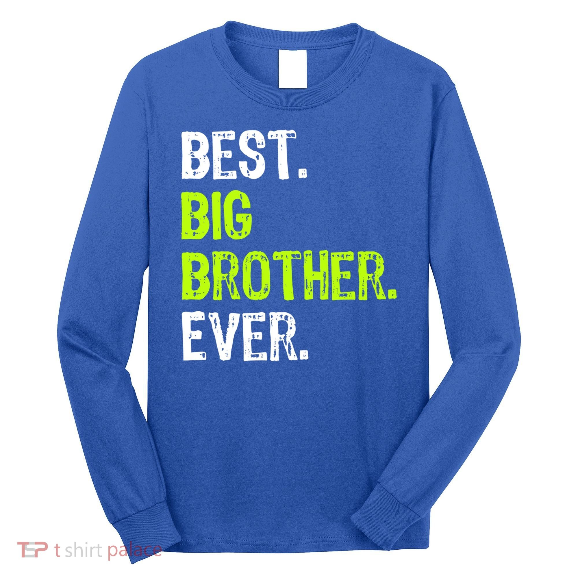 Best Big Brother Ever Nager Older Sibling Gift Long Sleeve Shirt