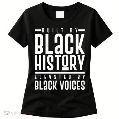 Built By Black History Elevated By Black Voices Women's T-Shirt