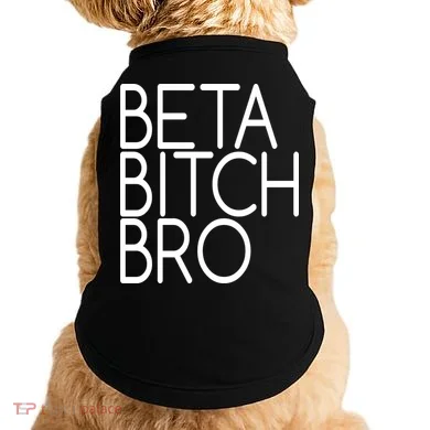 Beta Bitch Bro Doggie Tank