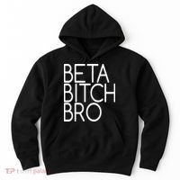 Beta Bitch Bro Hoodie thumb 0