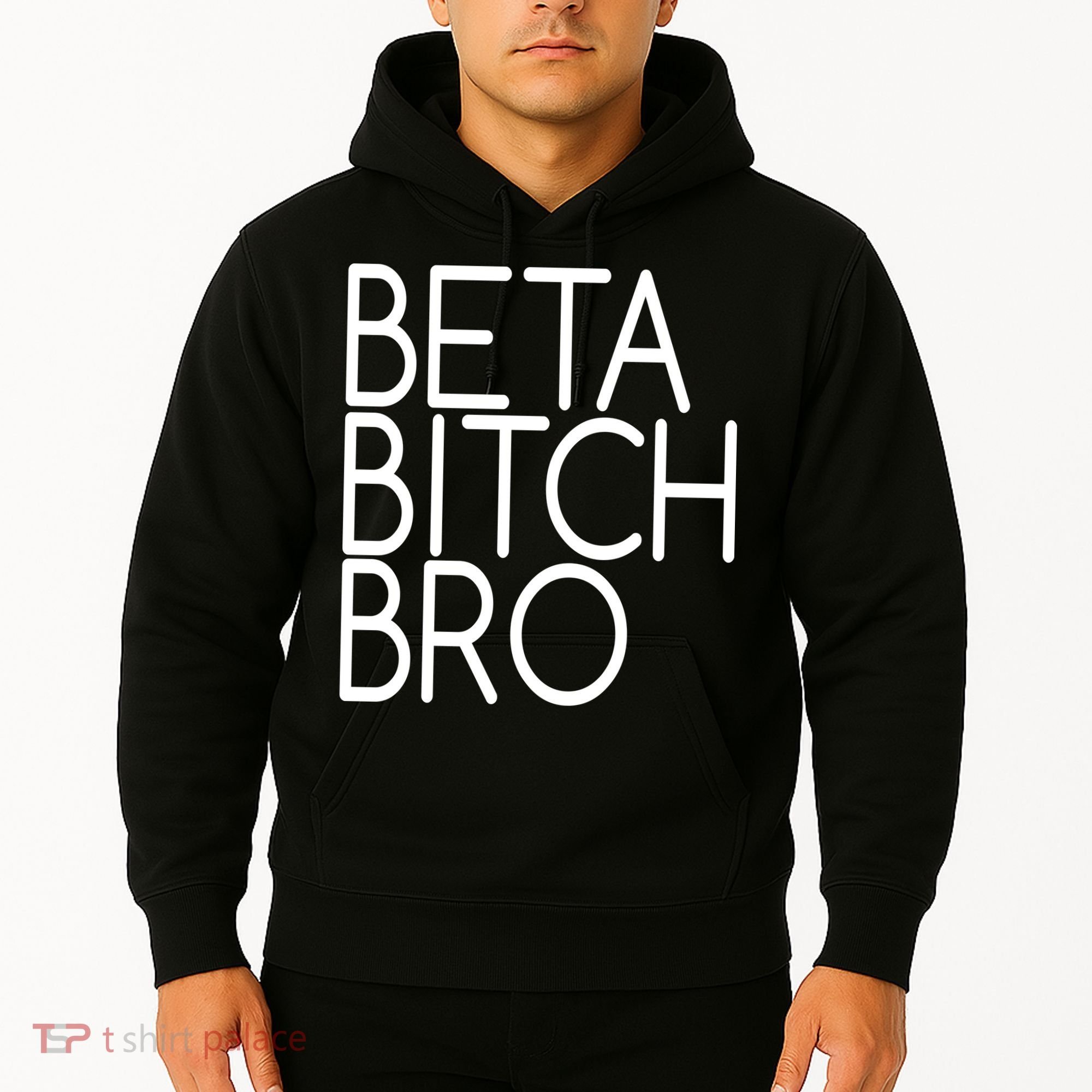 Beta Bitch Bro Hoodie