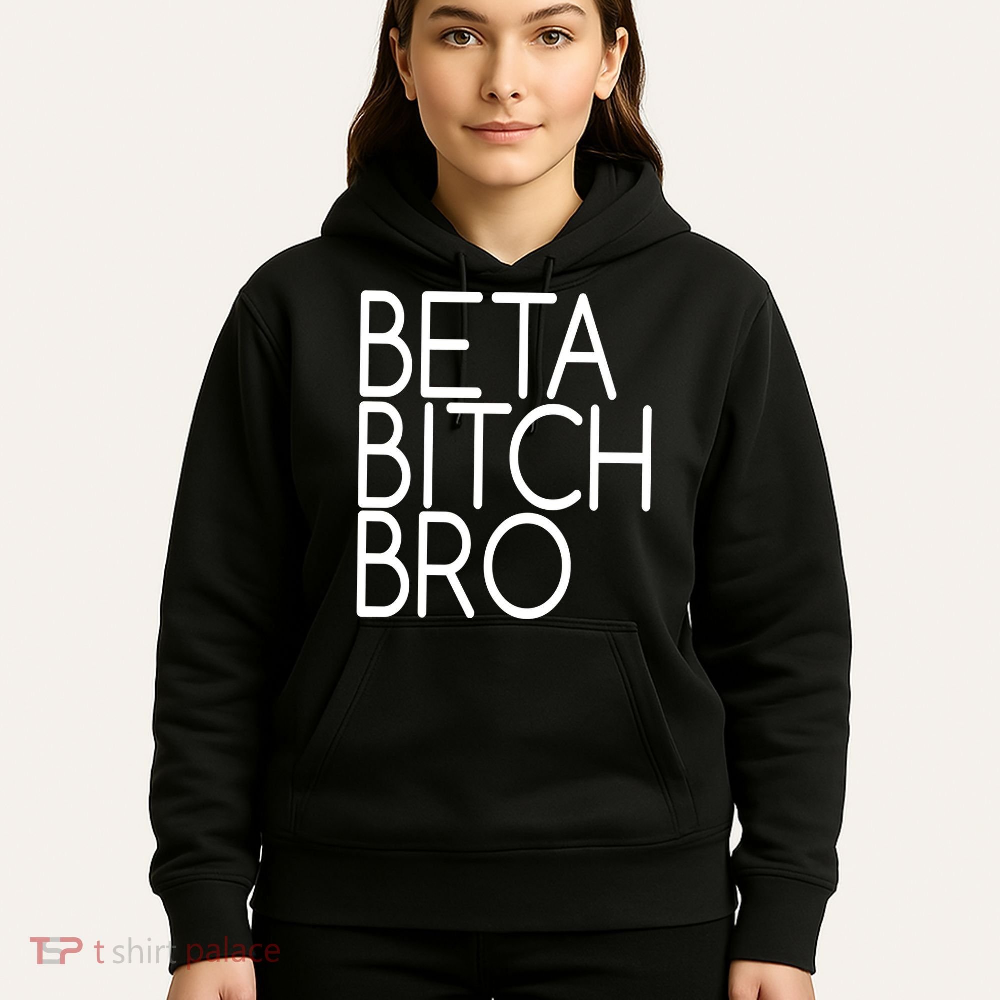 Beta Bitch Bro Hoodie