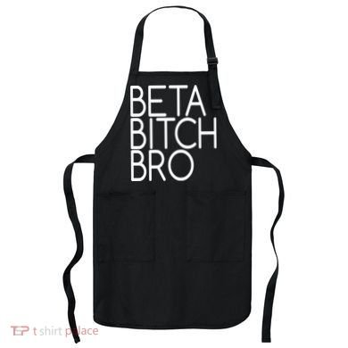 Beta Bitch Bro Apron