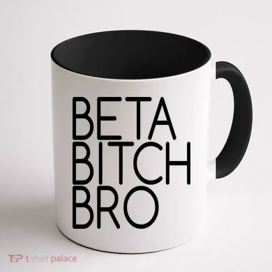 Beta Bitch Bro Coffee Mug back
