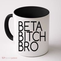 Beta Bitch Bro Coffee Mug thumb 0