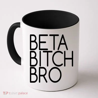Beta Bitch Bro Coffee Mug