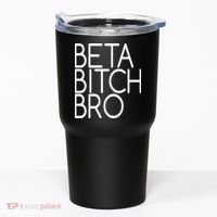 Beta Bitch Bro Tumbler thumb 0