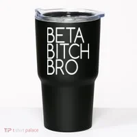 Beta Bitch Bro Tumbler thumb 0