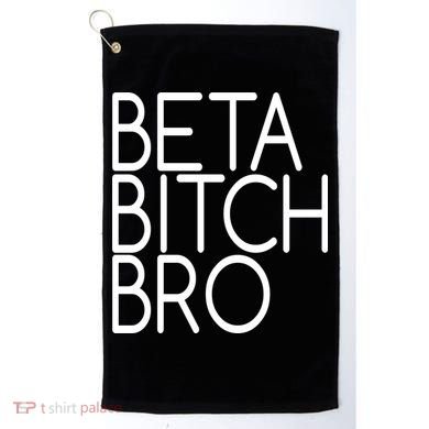 Beta Bitch Bro Golf Towel