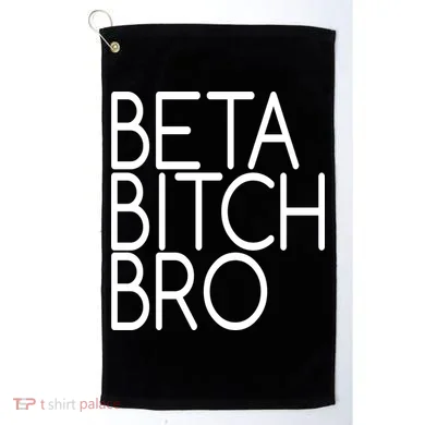 Beta Bitch Bro Golf Towel