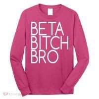 Beta Bitch Bro Long Sleeve Shirt thumb 0
