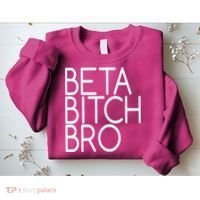 Beta Bitch Bro Sweatshirt thumb 2