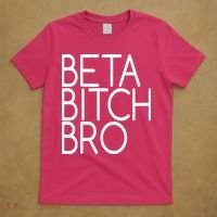 Beta Bitch Bro T-Shirt thumb 5