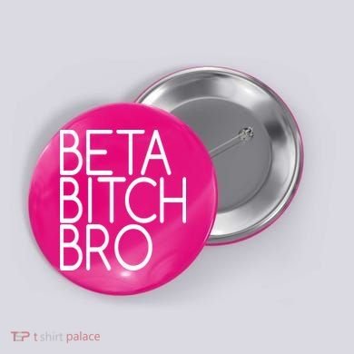 Beta Bitch Bro Button