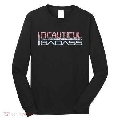 Beautiful Badass Long Sleeve Shirt