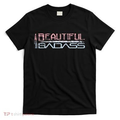 Beautiful Badass T-Shirt