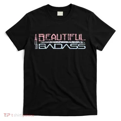 Beautiful Badass T-Shirt