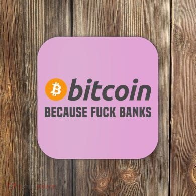 Bitcoin Bitcoin Because Fuck Banks Coaster